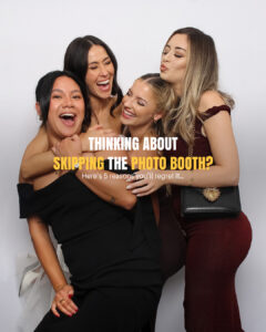 Thinking About Skipping the Photo Booth? Here Are 5 Reasons You’ll Regret It