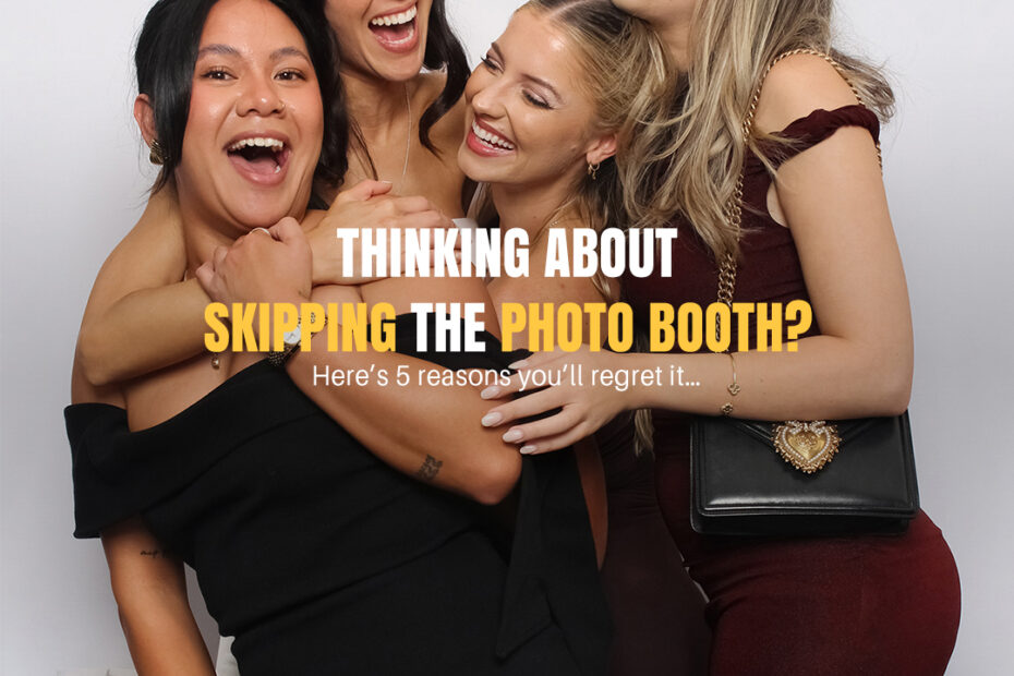 Thinking About Skipping the Photo Booth? Here Are 5 Reasons You’ll Regret It